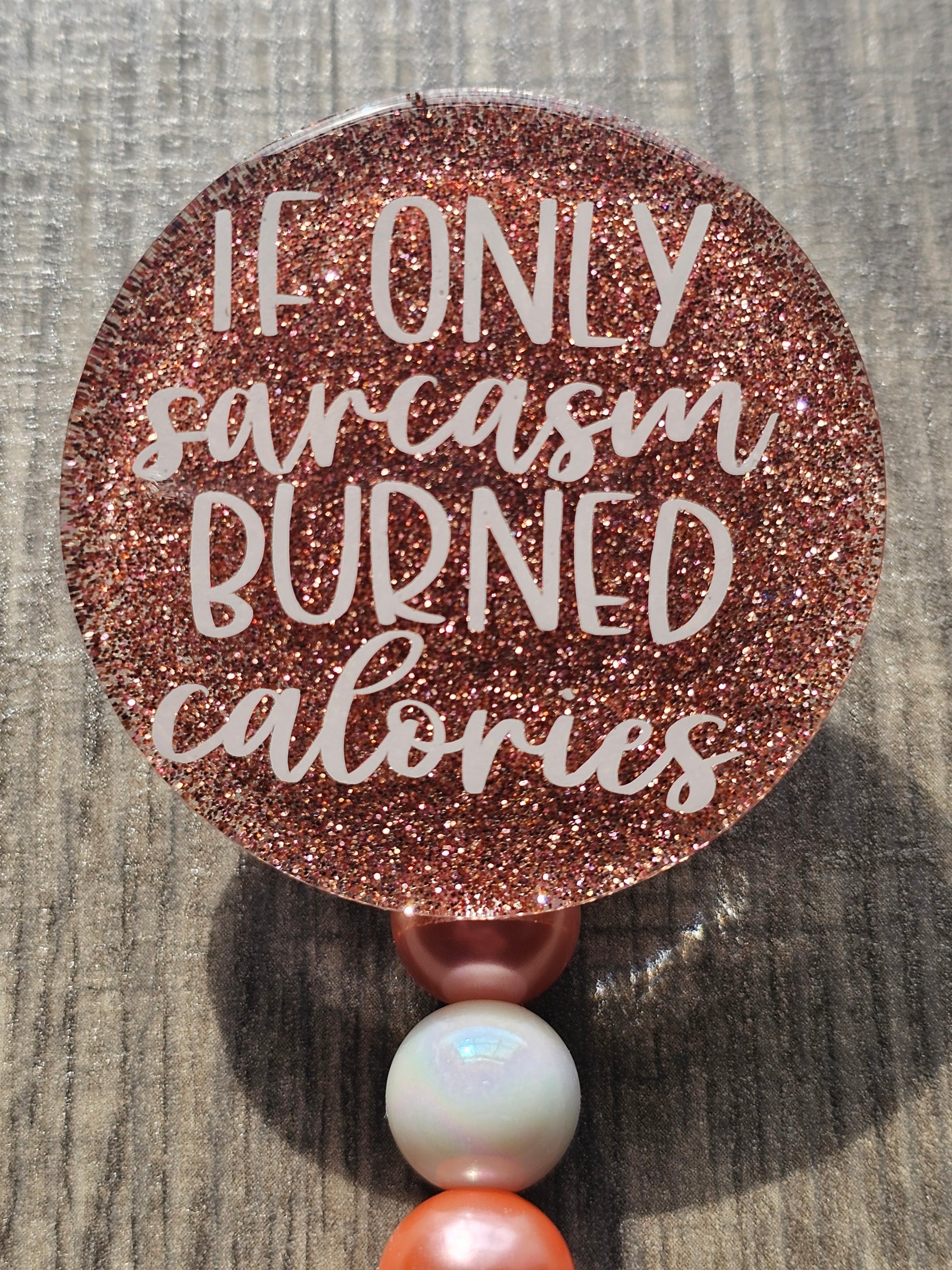 Badge Reel stating that if only sarcasm burned calories