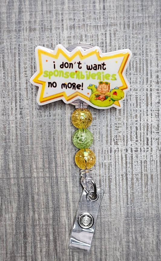 Rugrats themed badge reel with the phrase "I don't want sponsebilities no more!" and colorful beads.