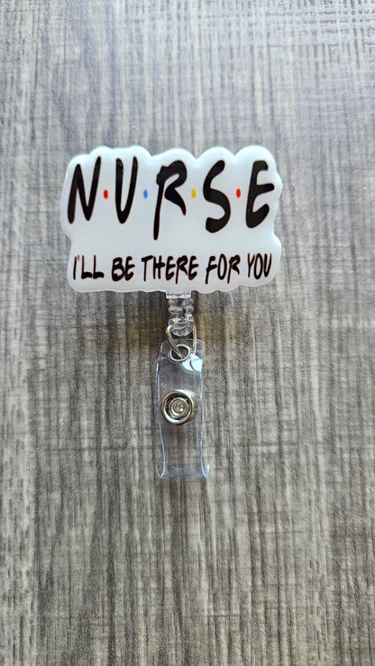 Friends Nurse Badge Reel | I'll Be There For You Badge Holder