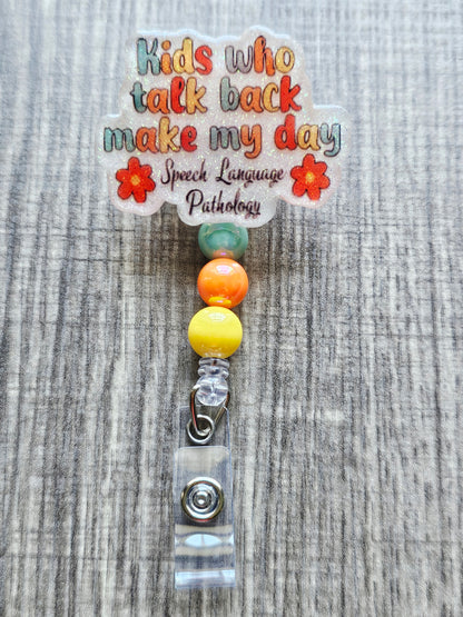 Funny Speech Language Pathology badge reel that says "Kids Who Talk back make my day."
