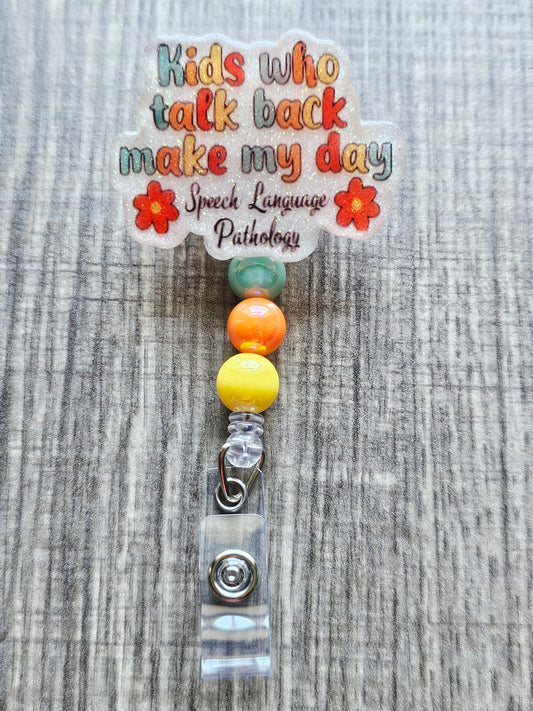 Funny Speech Language Pathology badge reel that says "Kids Who Talk back make my day."